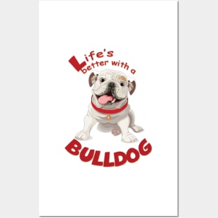 Life is better with a Bulldog! Especially for Bulldog owners! Posters and Art